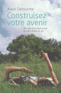 Construisez votre avenir : du rêve à la réalisation de votre projet de vie