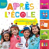 Après l'école, moyenne section : des activités pour apprendre autrement