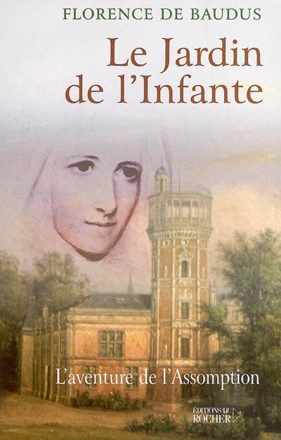 Le jardin de l'infante : l'aventure de l'Assomption