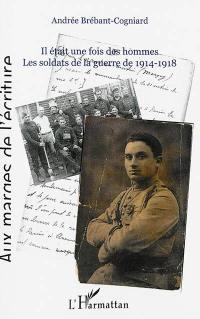 Il était une fois des hommes... : les soldats de la guerre de 1914-1918