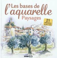 Les bases de l'aquarelle : paysages : 21 réalisations en pas à pas