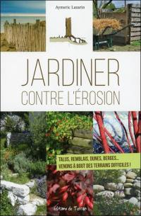 Jardiner contre l'érosion : talus, remblais, dunes, berges... : venons à bout des terrains difficiles !