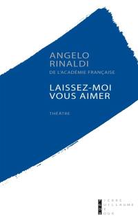 Laissez-moi vous aimer : comédie en deux actes