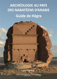 Archéologie au pays des Nabatéens d'Arabie : guide de Hégra