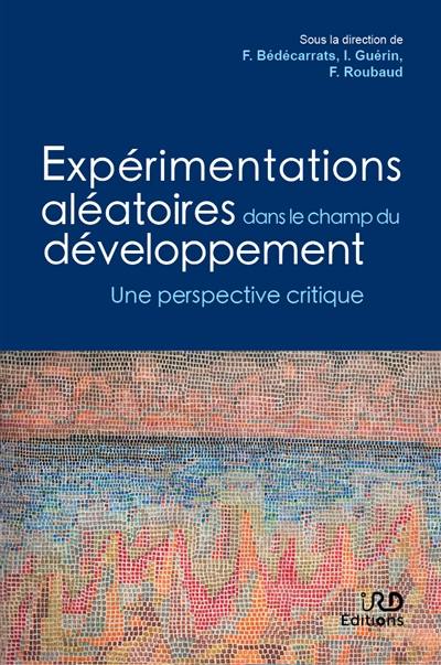 Expérimentations aléatoires dans le champ du développement : une perspective critique