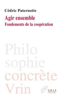 Agir ensemble : fondements de la coopération