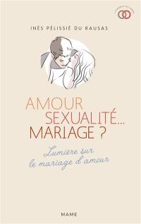 Amour, sexualité... mariage ? : lumière sur le mariage d'amour