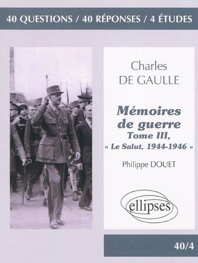 Charles de Gaulle, Mémoires de guerre, tome III, Le salut, 1944-1946 : 40 questions, 40 réponses, 4 études