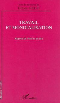 Travail et mondialisation : regards du Nord et du Sud