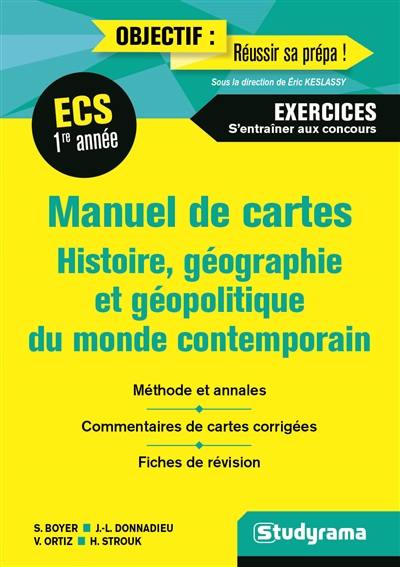 Manuel de cartes histoire, géographie et géopolitique du monde contemporain, ECS, première année : exercices, s'entraîner aux concours : méthode et annales, commentaires de cartes corrigés, fiches de révision