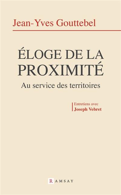 Eloge de la proximité : au service des territoires : entretiens avec Joseph Vebret