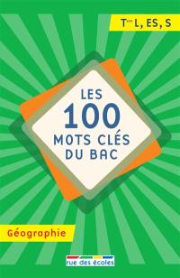 Les 100 mots clés du bac, géographie : terminale L, ES, S