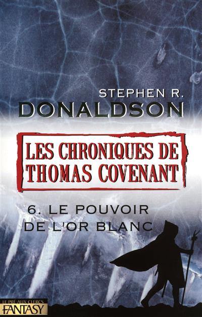 Les chroniques de Thomas Covenant. Vol. 6. Le pouvoir de l'or blanc