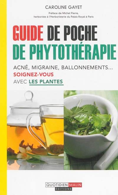 Guide de poche de phytothérapie : acné, migraine, ballonnements... : soignez-vous avec les plantes