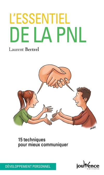 L'essentiel de la PNL : 15 techniques pour mieux communiquer