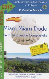 Miam-miam-dodo : camino francés, section espagnole du chemin de Compostelle, de Saint-Jean-Pied-de-Port à Santiago & le chemin vers Finisterre : avec indication des hébergements adaptés aux personnes à mobilité réduite