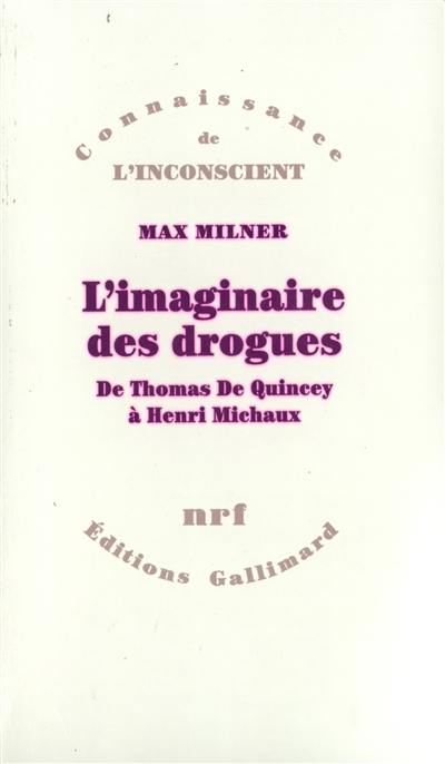 L'imaginaire des drogues : de Thomas de Quincey à Henri Michaux