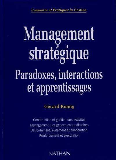 Management stratégique : paradoxes, interactions et apprentissages Management stratégique : paradoxes, interactions et apprentissages