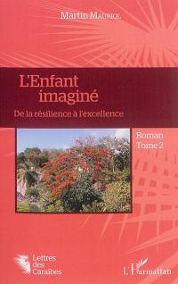 L'enfant imaginé. Vol. 2. De la résilience à l'excellence