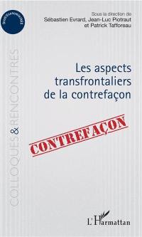 Les aspects transfrontaliers de la contrefaçon