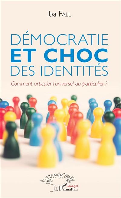 Démocratie et choc des identités : comment articuler l'universel au particulier ?