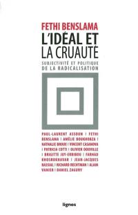 L'idéal et la cruauté : subjectivité et politique de la radicalisation