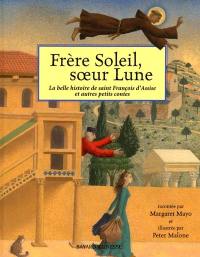 Frère Soleil, soeur Lune : la belle histoire de saint François d'Assise et autres petits contes