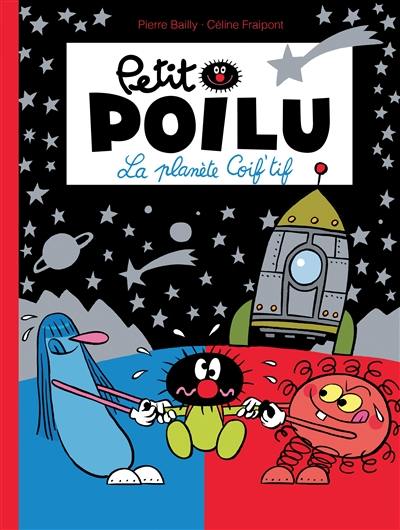 Petit Poilu. Vol. 12. La planète Coif'tif