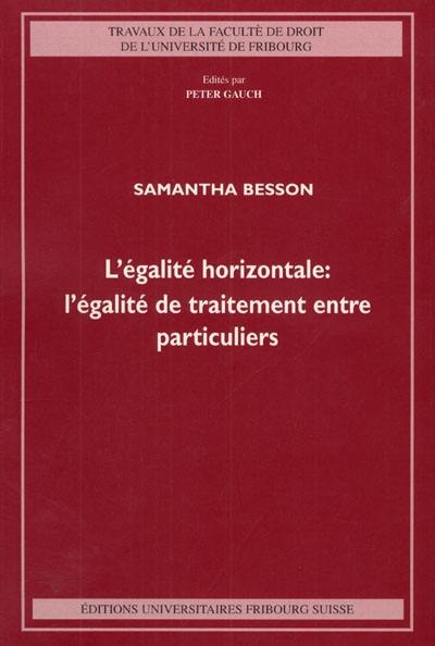 L'égalité horizontale : l'égalité de traitement entre particuliers : des fondements théoriques au droit privé suisse