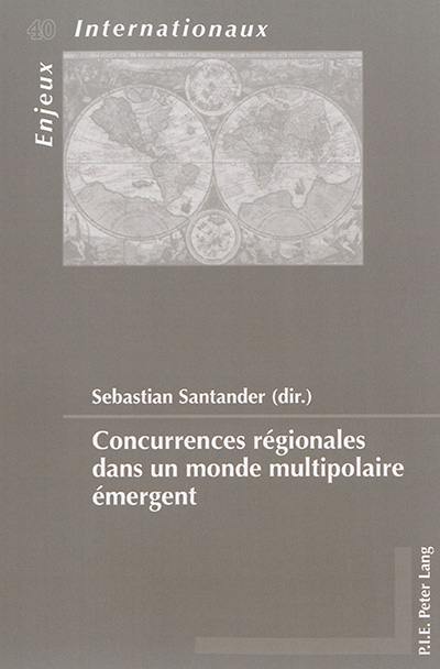 Concurrences régionales dans un monde multipolaire émergent