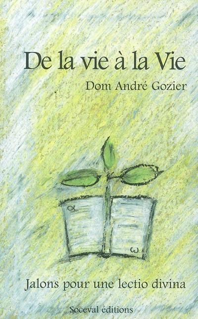 De la vie à la vie : la Bible me parle de ma vie : jalons pour une lectio divina