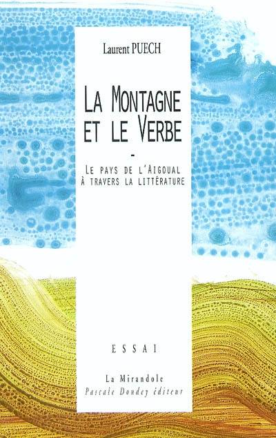 La montagne et le verbe : le pays de l'Aigoual à travers la littérature : essai