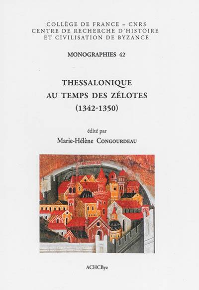 Thessalonique au temps des Zélotes (1342-1350) : actes de la table ronde organisée dans le cadre du 22e Congrès international des études byzantines, à Sofia, le 25 août 2011