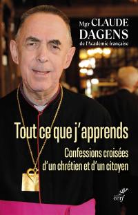 Tout ce que j'apprends : confessions croisées d'un chrétien et d'un citoyen