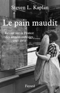 Le pain maudit : retour sur la France des années oubliées, 1945-1958