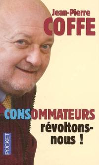 CONSommateurs, révoltons-nous !