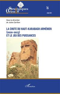 Orients stratégiques, n° 16. La chute du Haut-Karabagh arménien (2020-2023) et le jeu des puissances