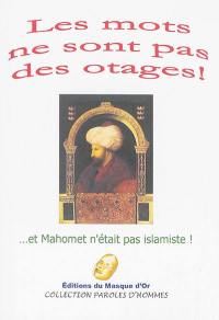 Les mots ne sont pas des otages ! : et Mahomet n'était pas islamiste ! : recueil collectif