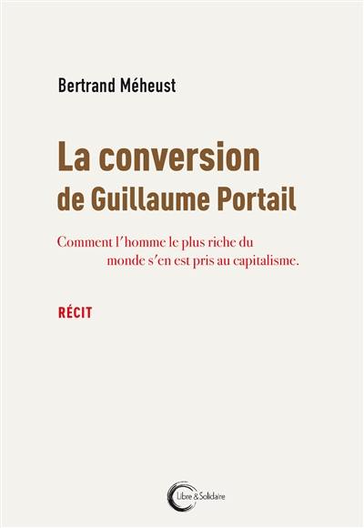 La conversion de Guillaume Portail : comment l'homme le plus riche du monde s'en est pris au capitalisme