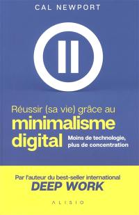 Réussir (sa vie) grâce au minimalisme digital : moins de technologie, plus de concentration