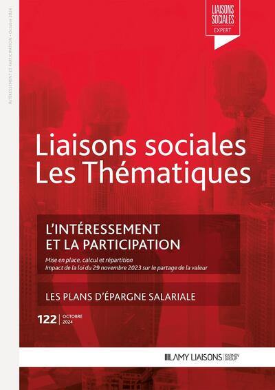 Liaisons sociales. Les thématiques, n° 122. L'intéressement et la participation : mise en place, calcul et réparition : impact de la loi du 29 novembre 2023 sur le partage de la valeur