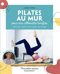 Pilates au mur pour une silhouette tonifiée : ventre plat, fesses et bras sculptés, dos soulagé