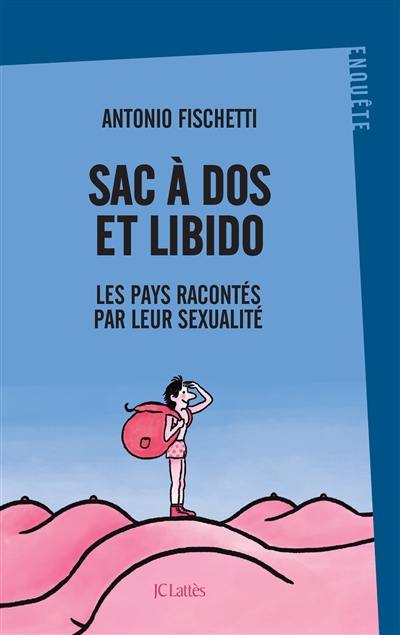 Sac à dos et libido : les pays racontés par leur sexualité Sac à dos et libido : les pays racontés par leur sexualité
