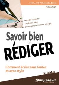 Savoir bien rédiger : comment écrire sans fautes et avec style : les règles à respecter, les pièges à éviter, des conseils pour maîtriser son style