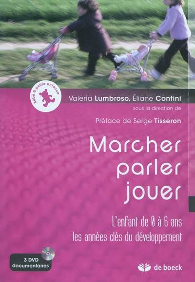 Marcher, parler, jouer : l'enfant de 0 à 6 ans, les années clés du développement