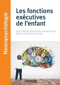 Les fonctions exécutives de l'enfant : approches théoriques et cliniques