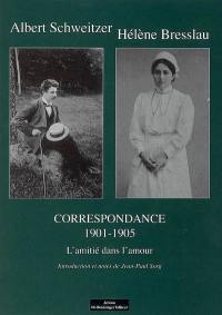 Albert Schweitzer-Hélène Bresslau, correspondance 1901-1905 : l'amitié dans l'amour