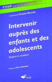 Intervenir auprès des enfants et des adolescents : repères et variations