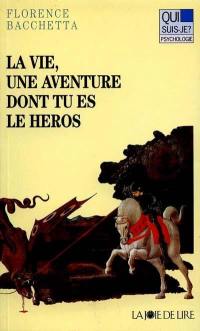 La vie, une aventure dont tu es le héros