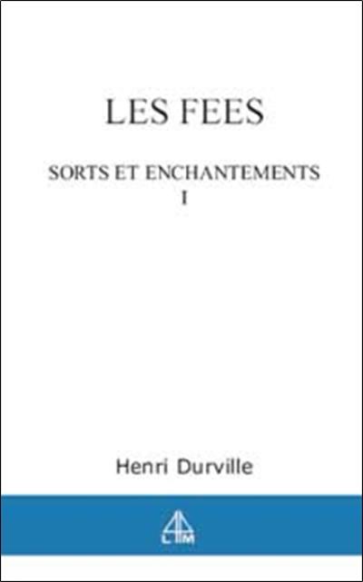 Les fées. Vol. 1. Sorts et enchantements